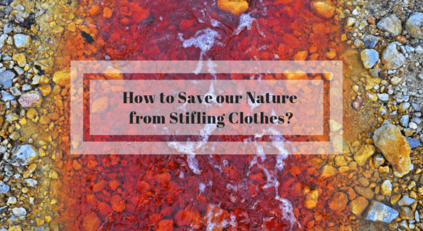 The clothes that we wear are all dyed of chemical dyes which also colours and thus pollutes our water resources and other resources too.
